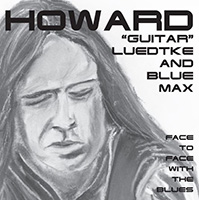 Howard 'Guitar' Luedtke & Blue Max: Face to Face with the Blues