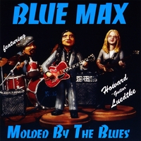 Blue Max featuring Howard 'Guitar' Luedtke: Molded by the Blues